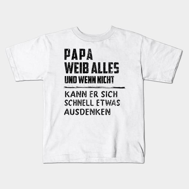 PAPA WEIB ALLES UND WENN NICHT KANN ER SICH SCHNELL ETWAS AUSDENKEN Kids T-Shirt by BonnyNowak